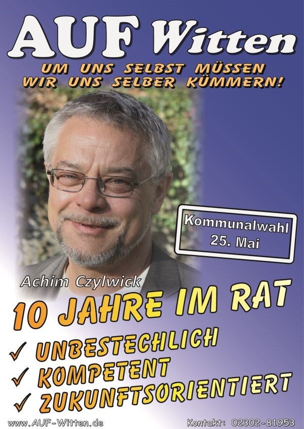 Plakat zur Kommunalwahl von <i>AUF Witten</i>; Kandidat: Achim Czylwick; 10 Jahre im Rat - Unbestechlich - Kompetent - Zukunftsorientiert Plakat zur Kommunalwahl von <i>AUF Witten</i>; Kandidat: Achim Czylwick; 10 Jahre im Rat - Unbestechlich - Kompetent - Zukunftsorientiert