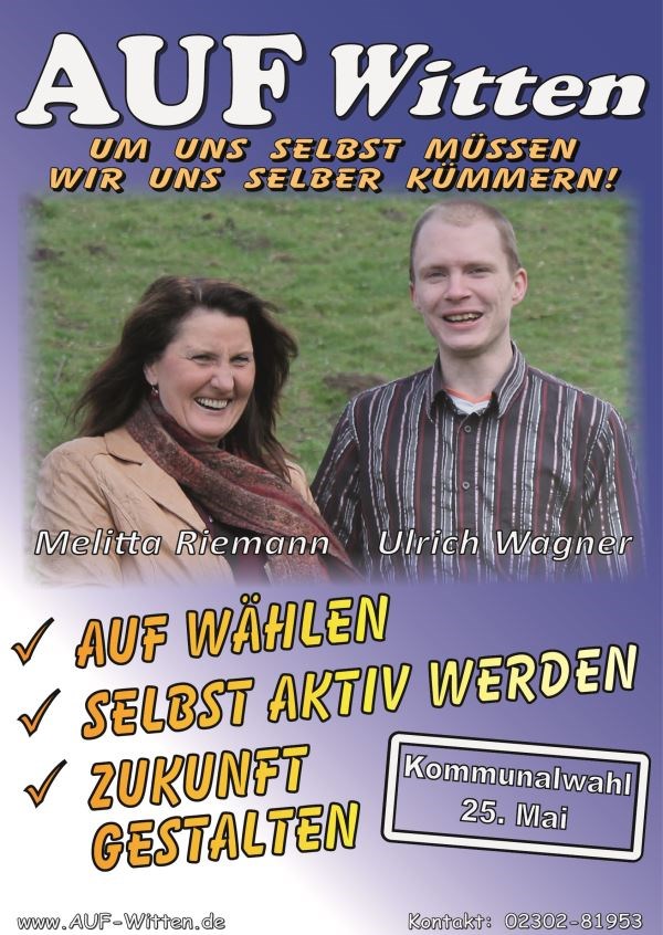 Plakat zur Kommunalwahl von <i>AUF Witten</i>; Kandidaten: Melitta Riemann, Ulrich Wagner; AUF Wählen, Selbst Aktiv Werden, Zukunft Gestalten Plakat zur Kommunalwahl von <i>AUF Witten</i>; Kandidaten: Melitta Riemann, Ulrich Wagner; AUF Wählen, Selbst Aktiv Werden, Zukunft Gestalten