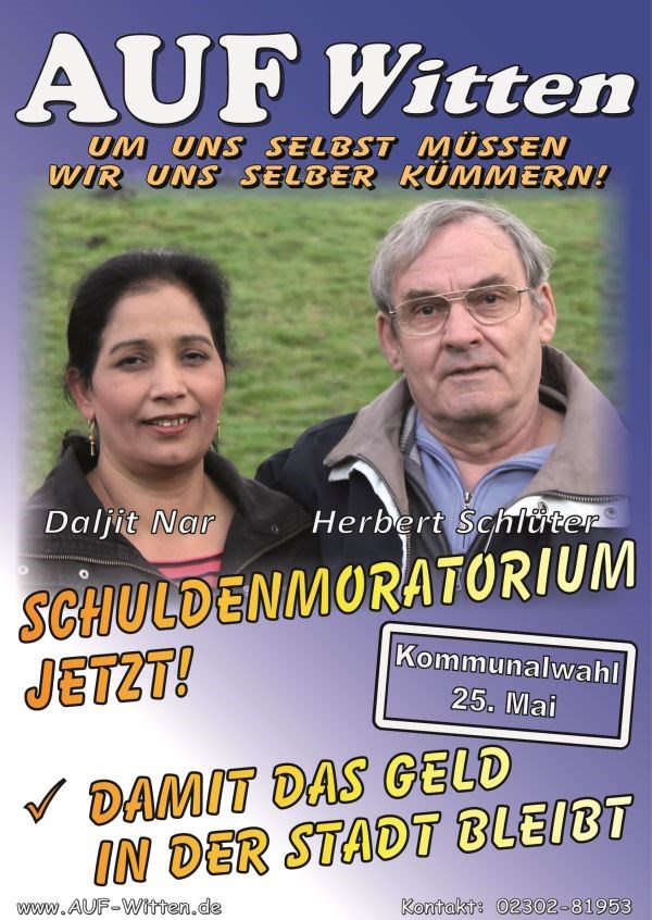 Plakat zur Kommunalwahl von <i>AUF Witten</i>; Kandidaten: Daljit Nar, Herbert Schlüter; Schuldenmoratorium jetzt! Damit das Geld in der Stadt bleibt! Plakat zur Kommunalwahl von <i>AUF Witten</i>; Kandidaten: Daljit Nar, Herbert Schlüter; Schuldenmoratorium jetzt! Damit das Geld in der Stadt bleibt!
